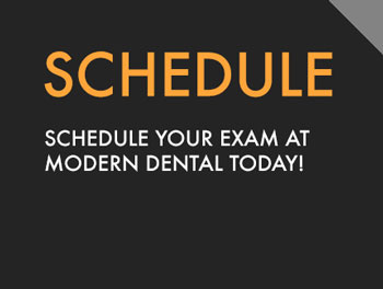 Schedule your dental exam at Modern Dental today